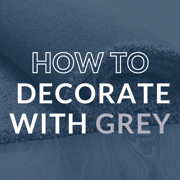 The Greatest Grey Areas: How To Decorate With Your Grey Carpet