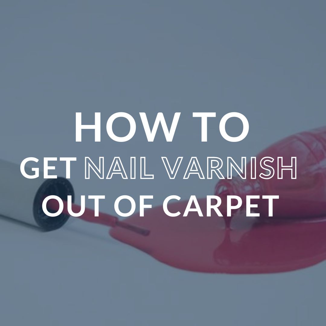 How to Get Nail Varnish Out of Carpet Using Everyday Household Products